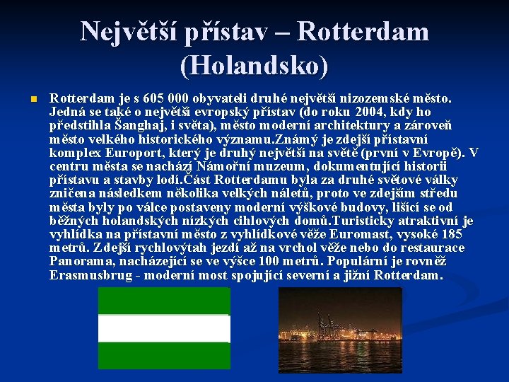 Největší přístav – Rotterdam (Holandsko) n Rotterdam je s 605 000 obyvateli druhé největší