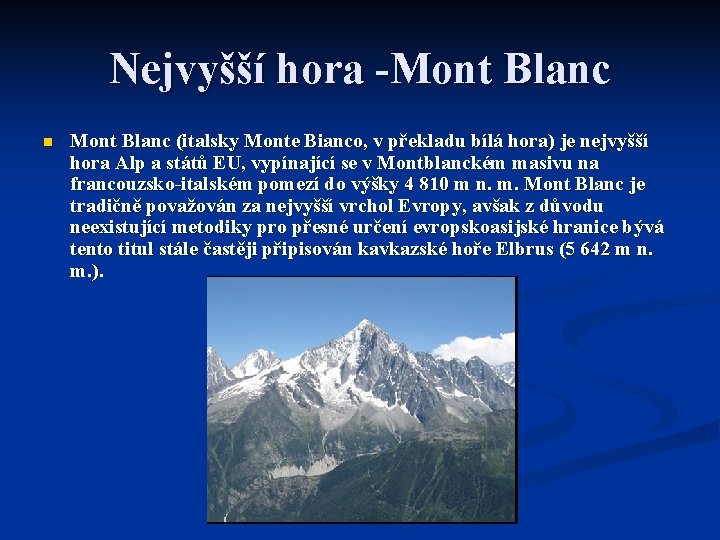 Nejvyšší hora -Mont Blanc n Mont Blanc (italsky Monte Bianco, v překladu bílá hora) Nejvyšší hora -Mont Blanc n Mont Blanc (italsky Monte Bianco, v překladu bílá hora)