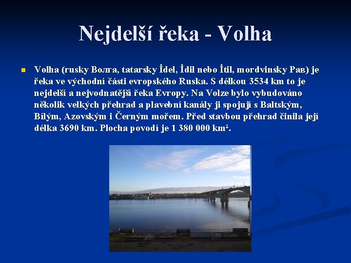 Nejdelší řeka - Volha n Volha (rusky Волга, tatarsky İdel, İdil nebo İtil, mordvinsky