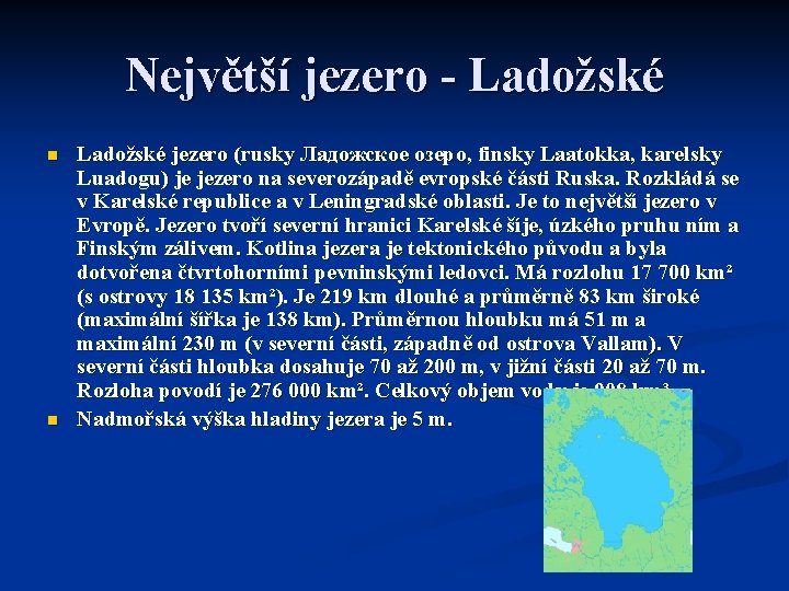 Největší jezero - Ladožské n n Ladožské jezero (rusky Ладожское озеро, finsky Laatokka, karelsky