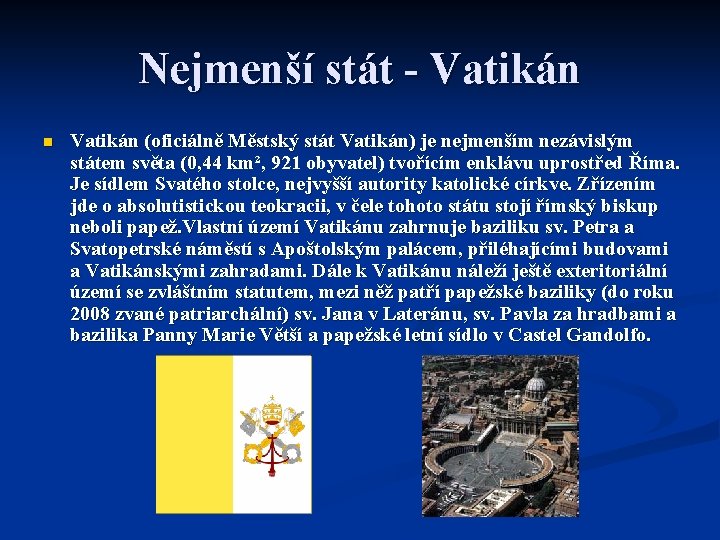 Nejmenší stát - Vatikán n Vatikán (oficiálně Městský stát Vatikán) je nejmenším nezávislým státem