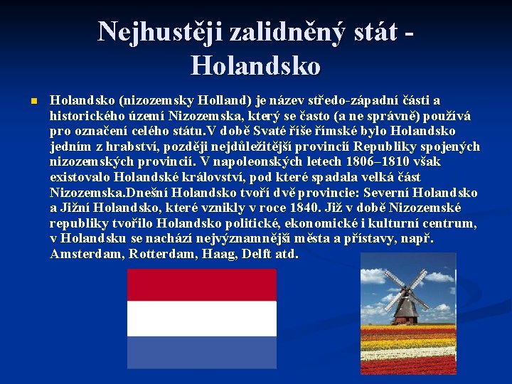 Nejhustěji zalidněný stát Holandsko n Holandsko (nizozemsky Holland) je název středo-západní části a historického