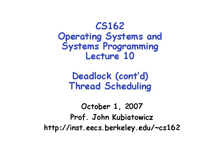 CS 162 Operating Systems and Systems Programming Lecture 10 Deadlock (cont’d) Thread Scheduling October