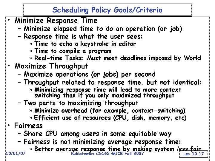 Scheduling Policy Goals/Criteria • Minimize Response Time – Minimize elapsed time to do an