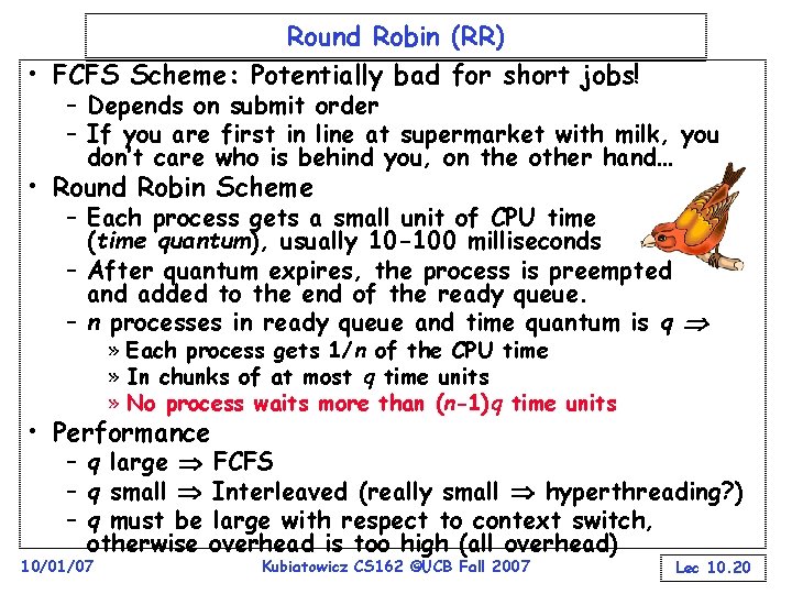 Round Robin (RR) • FCFS Scheme: Potentially bad for short jobs! – Depends on