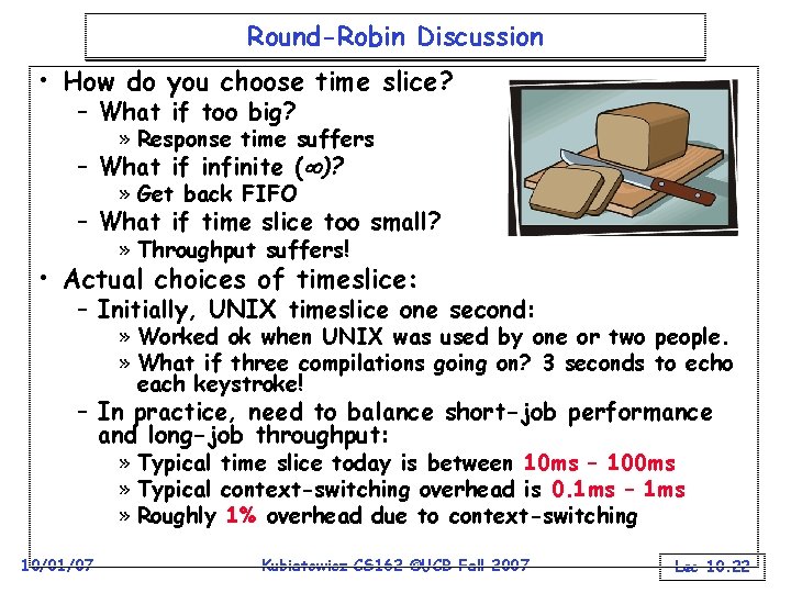 Round-Robin Discussion • How do you choose time slice? – What if too big?