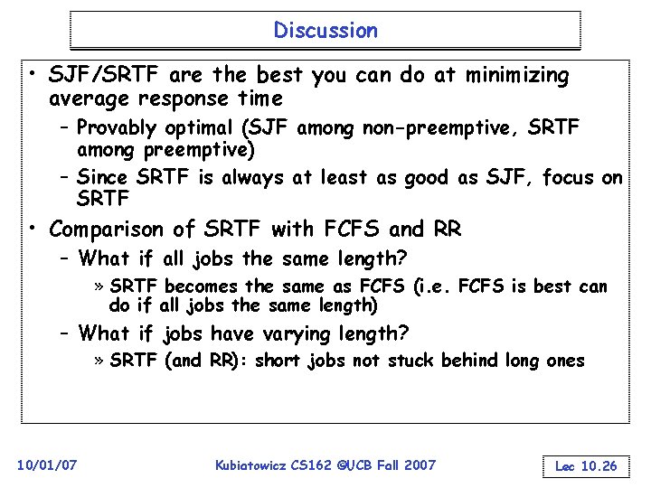 Discussion • SJF/SRTF are the best you can do at minimizing average response time