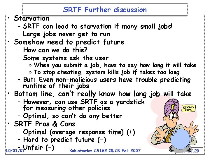  • Starvation SRTF Further discussion – SRTF can lead to starvation if many