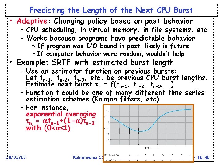 Predicting the Length of the Next CPU Burst • Adaptive: Changing policy based on