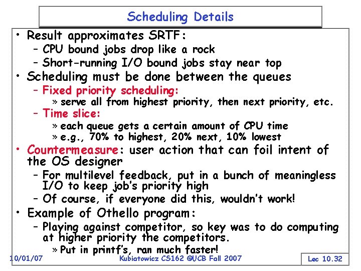 Scheduling Details • Result approximates SRTF: – CPU bound jobs drop like a rock