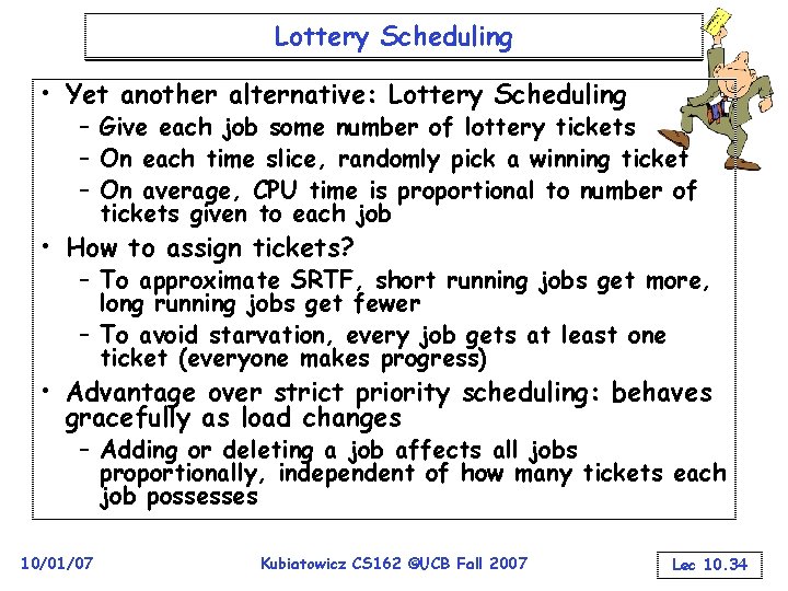 Lottery Scheduling • Yet another alternative: Lottery Scheduling – Give each job some number