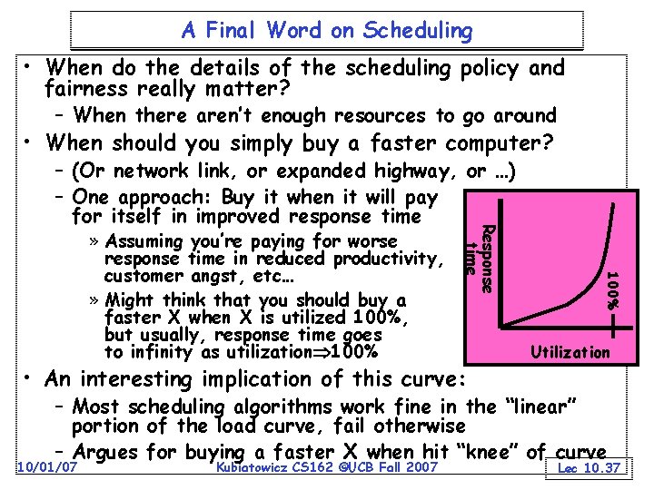 A Final Word on Scheduling • When do the details of the scheduling policy