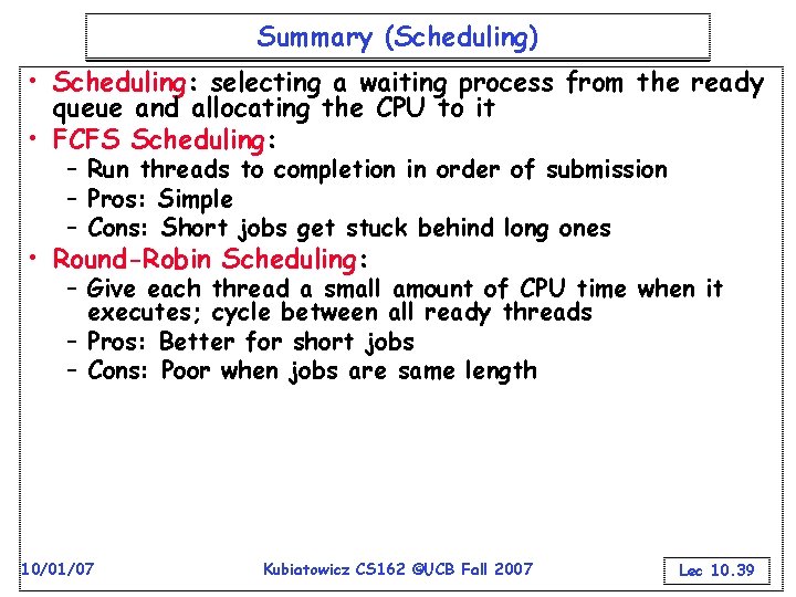 Summary (Scheduling) • Scheduling: selecting a waiting process from the ready queue and allocating