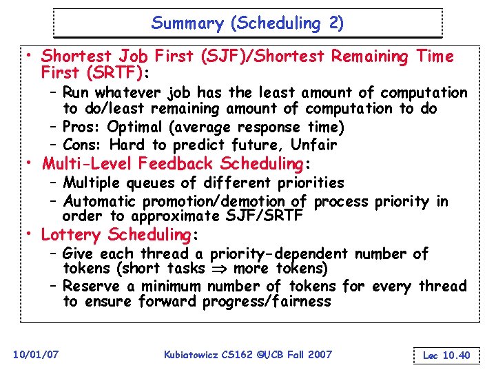 Summary (Scheduling 2) • Shortest Job First (SJF)/Shortest Remaining Time First (SRTF): – Run