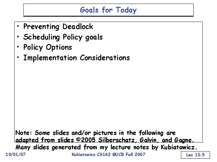 Goals for Today • • Preventing Deadlock Scheduling Policy goals Policy Options Implementation Considerations