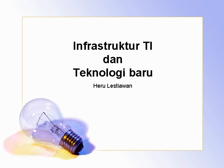 Infrastruktur TI dan Teknologi baru Heru Lestiawan 