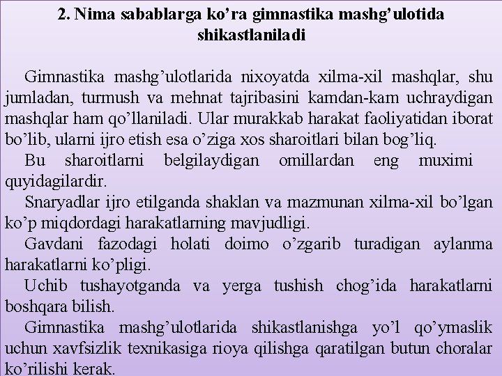 2. Nima sabablarga ko’ra gimnastika mashg’ulotida shikastlaniladi Gimnastika mashg’ulotlarida nixoyatda xilma-xil mashqlar, shu jumladan,
