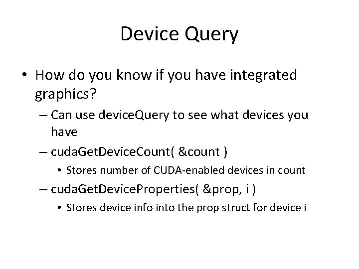 Device Query • How do you know if you have integrated graphics? – Can