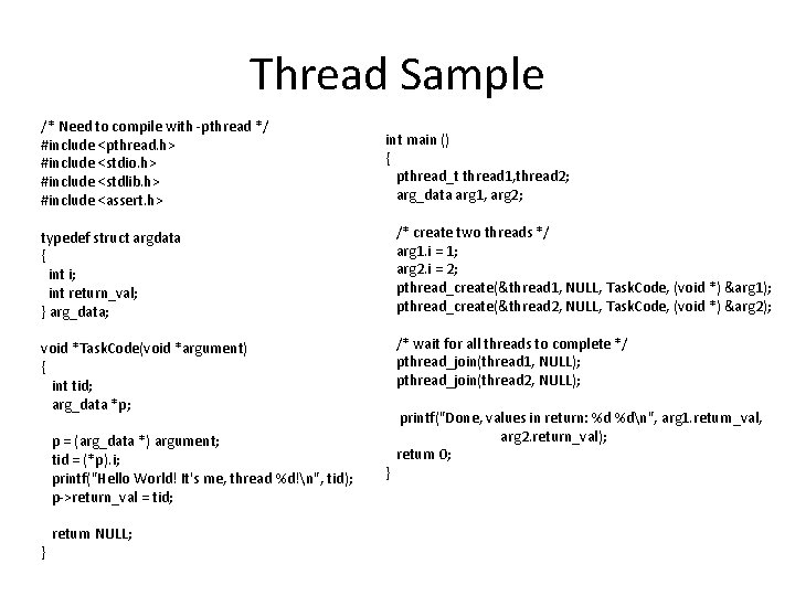 Thread Sample /* Need to compile with -pthread */ #include <pthread. h> #include <stdio.