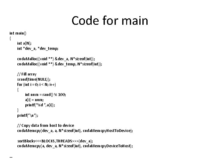 Code for main int main() { int a[N]; int *dev_a, *dev_temp; cuda. Malloc((void **)