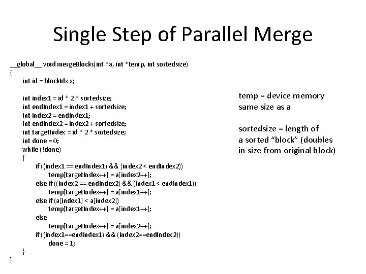 Single Step of Parallel Merge __global__ void merge. Blocks(int *a, int *temp, int sortedsize)