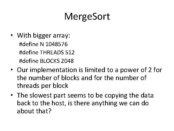 Merge. Sort • With bigger array: #define N 1048576 #define THREADS 512 #define BLOCKS