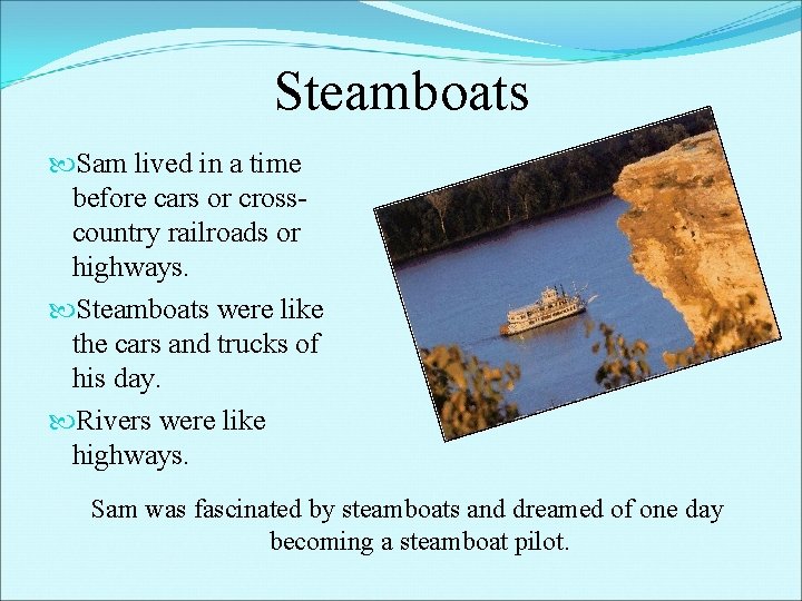 Steamboats Sam lived in a time before cars or crosscountry railroads or highways. Steamboats