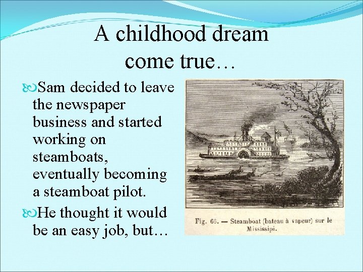 A childhood dream come true… Sam decided to leave the newspaper business and started