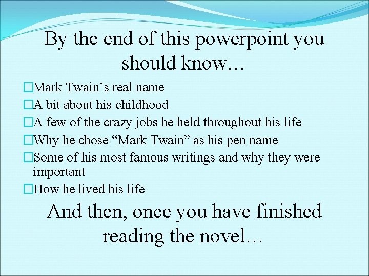 By the end of this powerpoint you should know… �Mark Twain’s real name �A