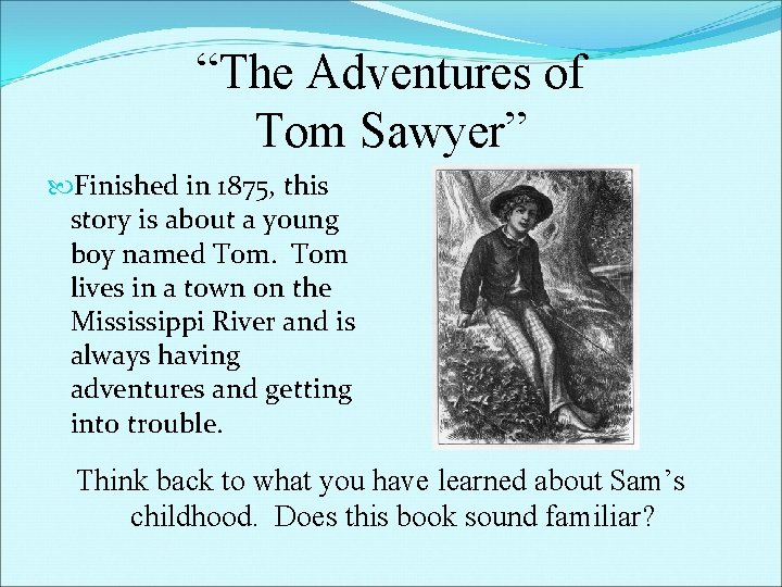 “The Adventures of Tom Sawyer” Finished in 1875, this story is about a young