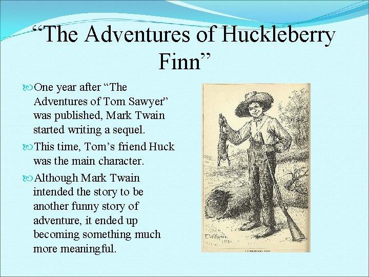 “The Adventures of Huckleberry Finn” One year after “The Adventures of Tom Sawyer” was