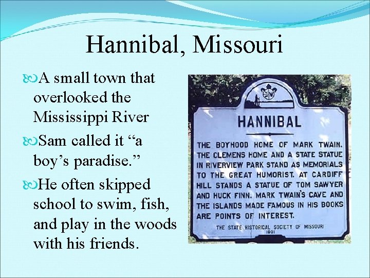 Hannibal, Missouri A small town that overlooked the Mississippi River Sam called it “a