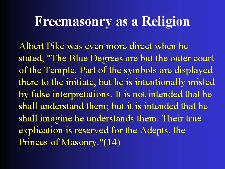 Freemasonry as a Religion Albert Pike was even more direct when he stated, "The