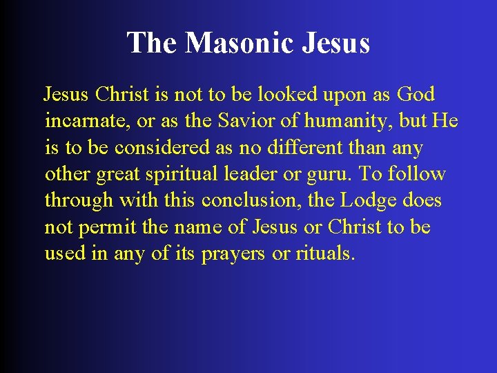 The Masonic Jesus Christ is not to be looked upon as God incarnate, or