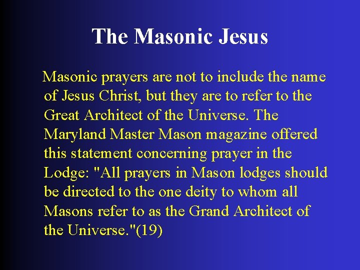 The Masonic Jesus Masonic prayers are not to include the name of Jesus Christ,