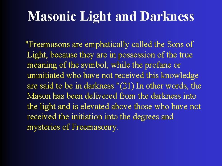 Masonic Light and Darkness "Freemasons are emphatically called the Sons of Light, because they