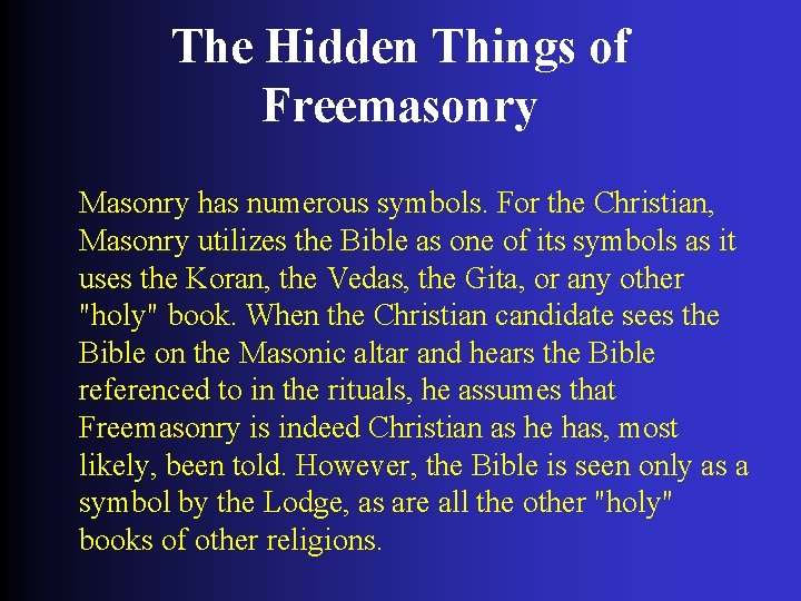 The Hidden Things of Freemasonry Masonry has numerous symbols. For the Christian, Masonry utilizes