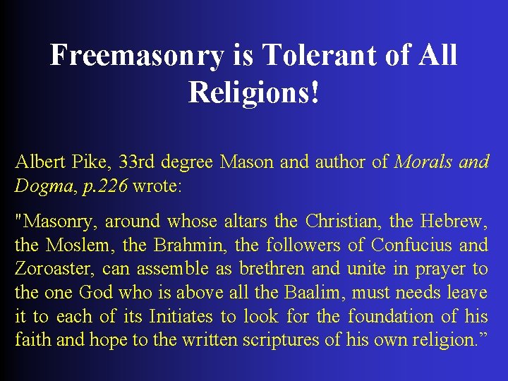 Freemasonry is Tolerant of All Religions! Albert Pike, 33 rd degree Mason and author