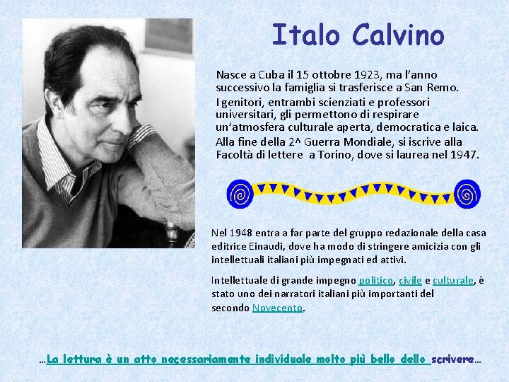 Italo Calvino Nasce a Cuba il 15 ottobre 1923, ma l’anno successivo la famiglia