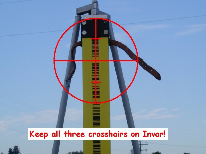 Keep all three crosshairs on Invar! 