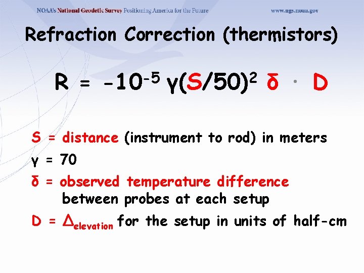 Refraction Correction (thermistors) R = -5 -10 2 γ(S/50) δ · D S =