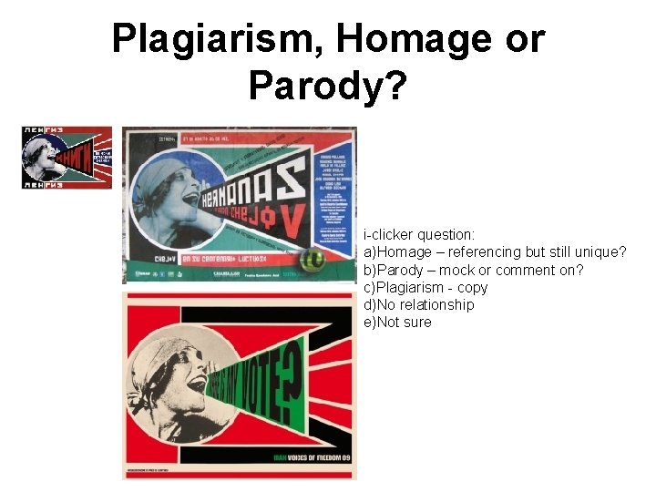 Plagiarism, Homage or Parody? i-clicker question: a)Homage – referencing but still unique? b)Parody –
