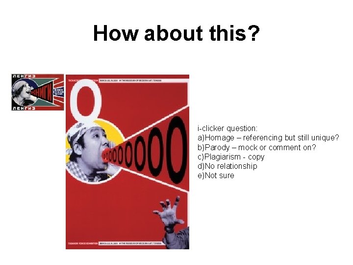 How about this? i-clicker question: a)Homage – referencing but still unique? b)Parody – mock