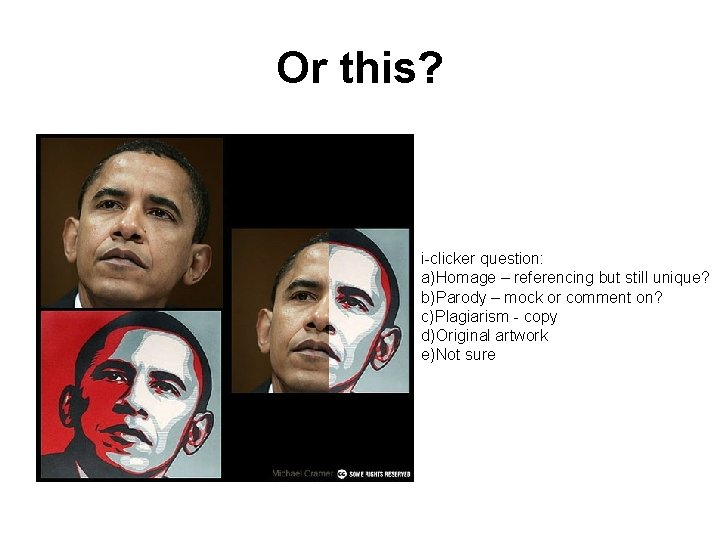 Or this? i-clicker question: a)Homage – referencing but still unique? b)Parody – mock or