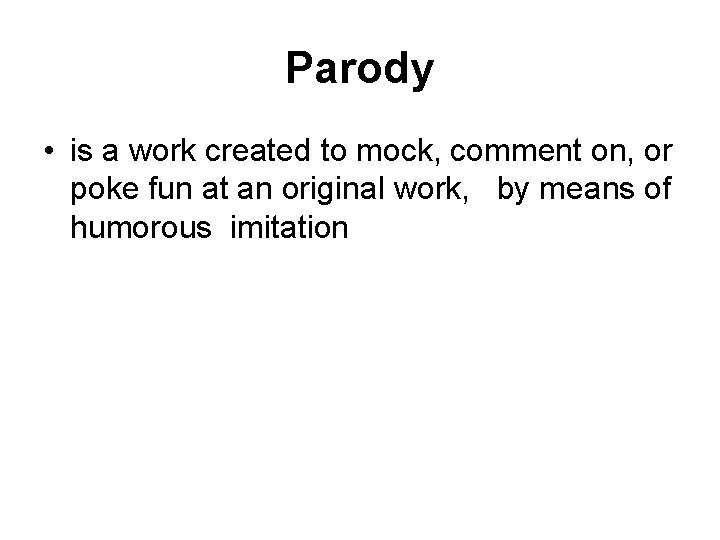 Parody • is a work created to mock, comment on, or poke fun at