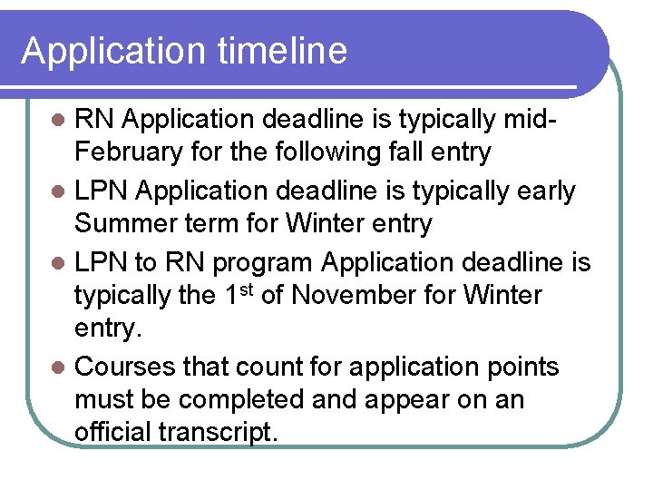 Application timeline RN Application deadline is typically mid. February for the following fall entry