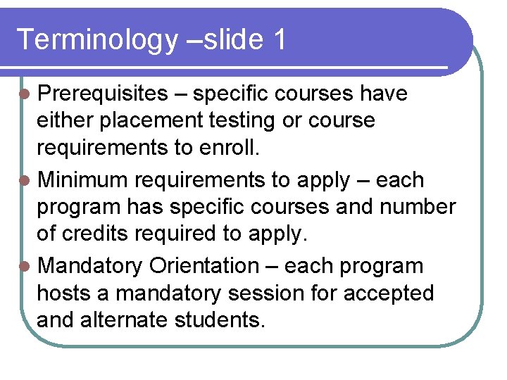 Terminology –slide 1 l Prerequisites – specific courses have either placement testing or course