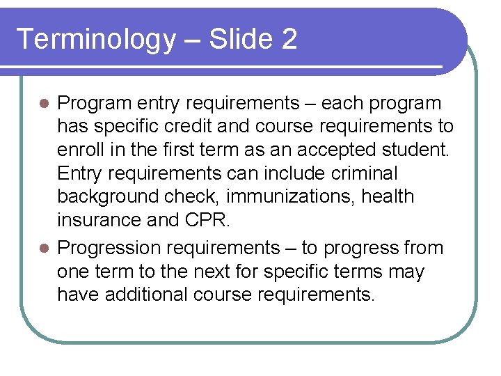 Terminology – Slide 2 Program entry requirements – each program has specific credit and