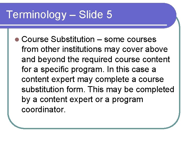 Terminology – Slide 5 l Course Substitution – some courses from other institutions may