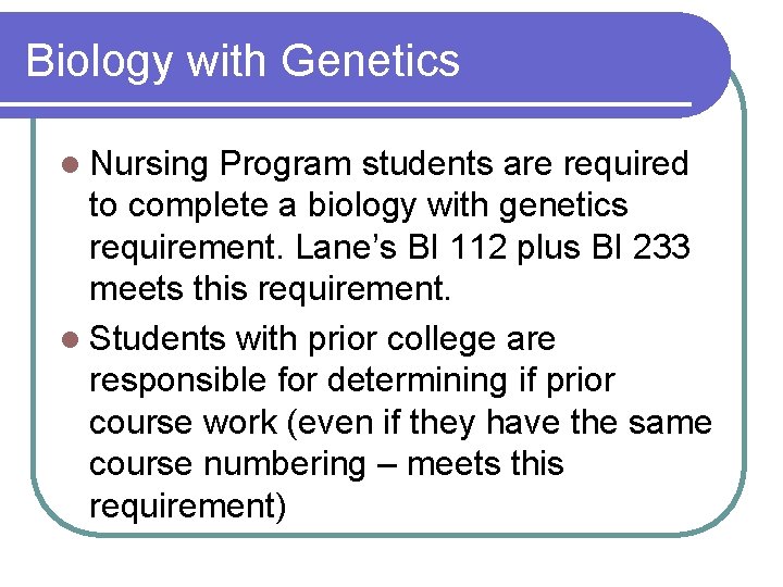 Biology with Genetics l Nursing Program students are required to complete a biology with